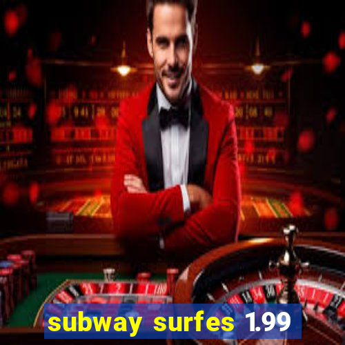 subway surfes 1.99